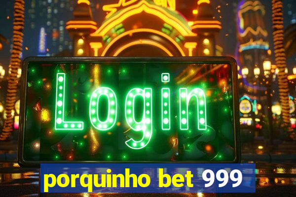 porquinho bet 999